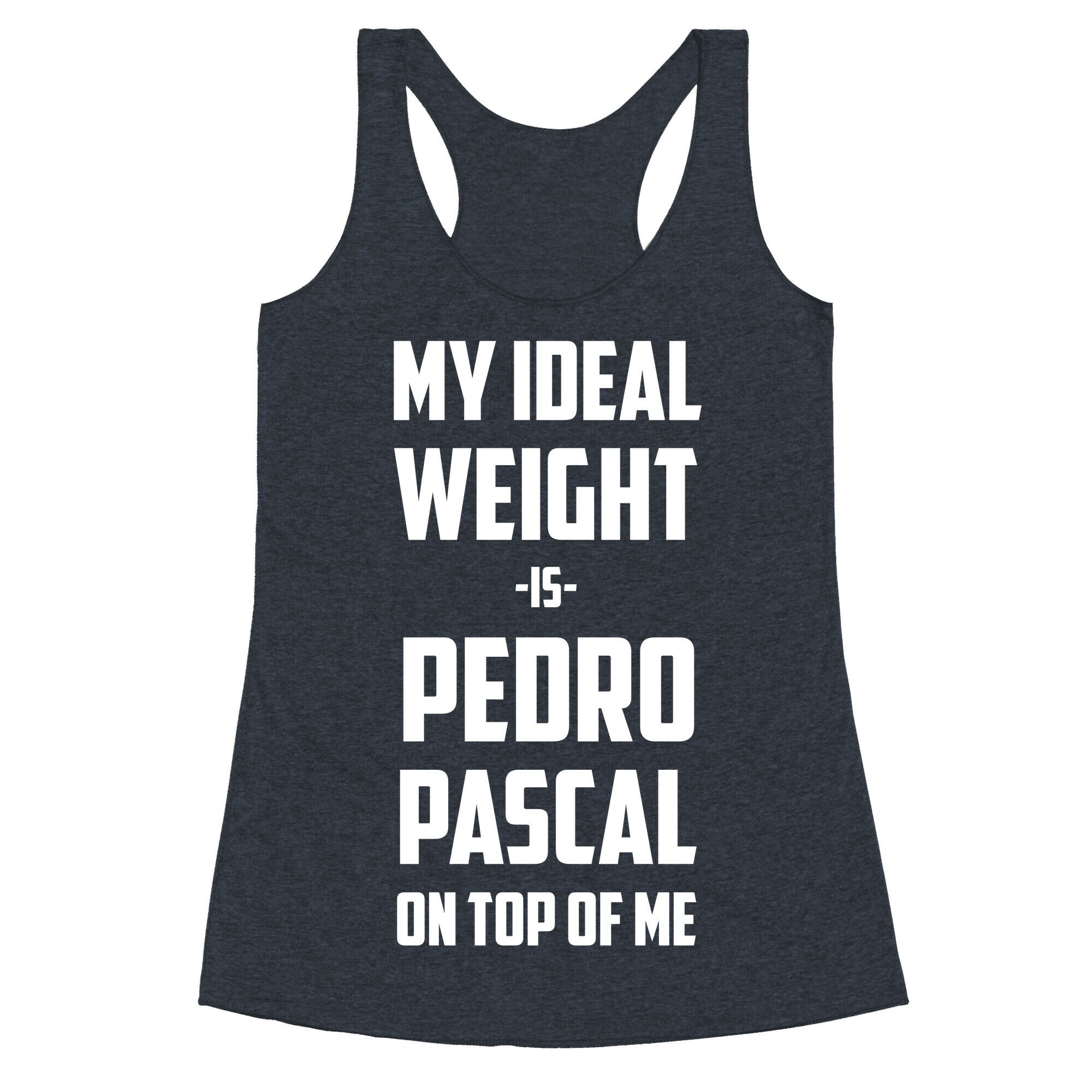 My Ideal Weight Is Pedro Pescal On Top Of Me Racerback Tank